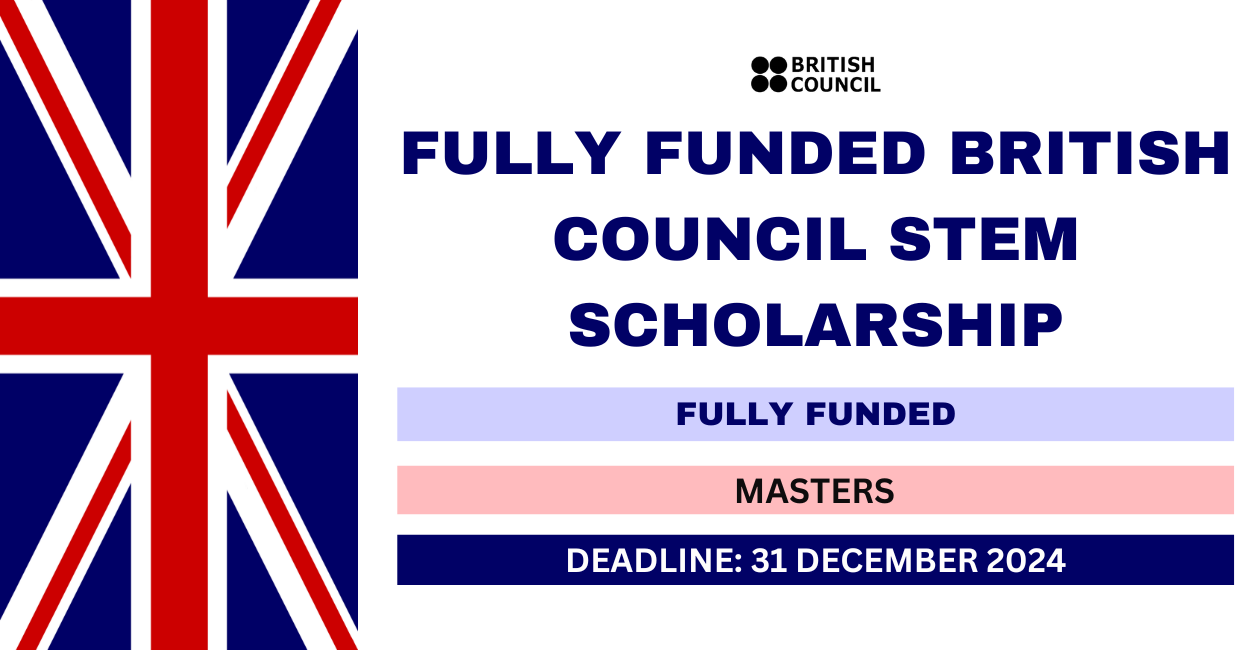 British Council Stem Scholarship 2024-25 (Fully Funded)