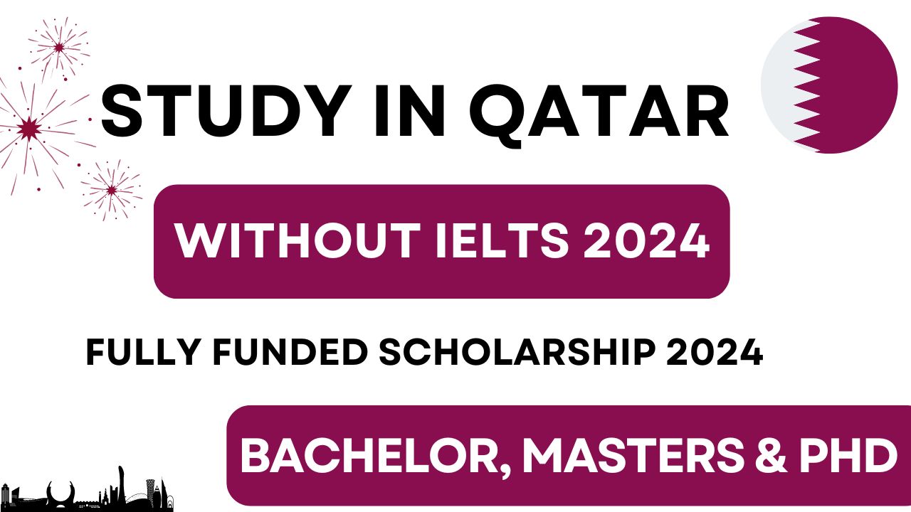 Qatar Scholarships Without IELTS 2024 | Study in Qatar Without IELTS